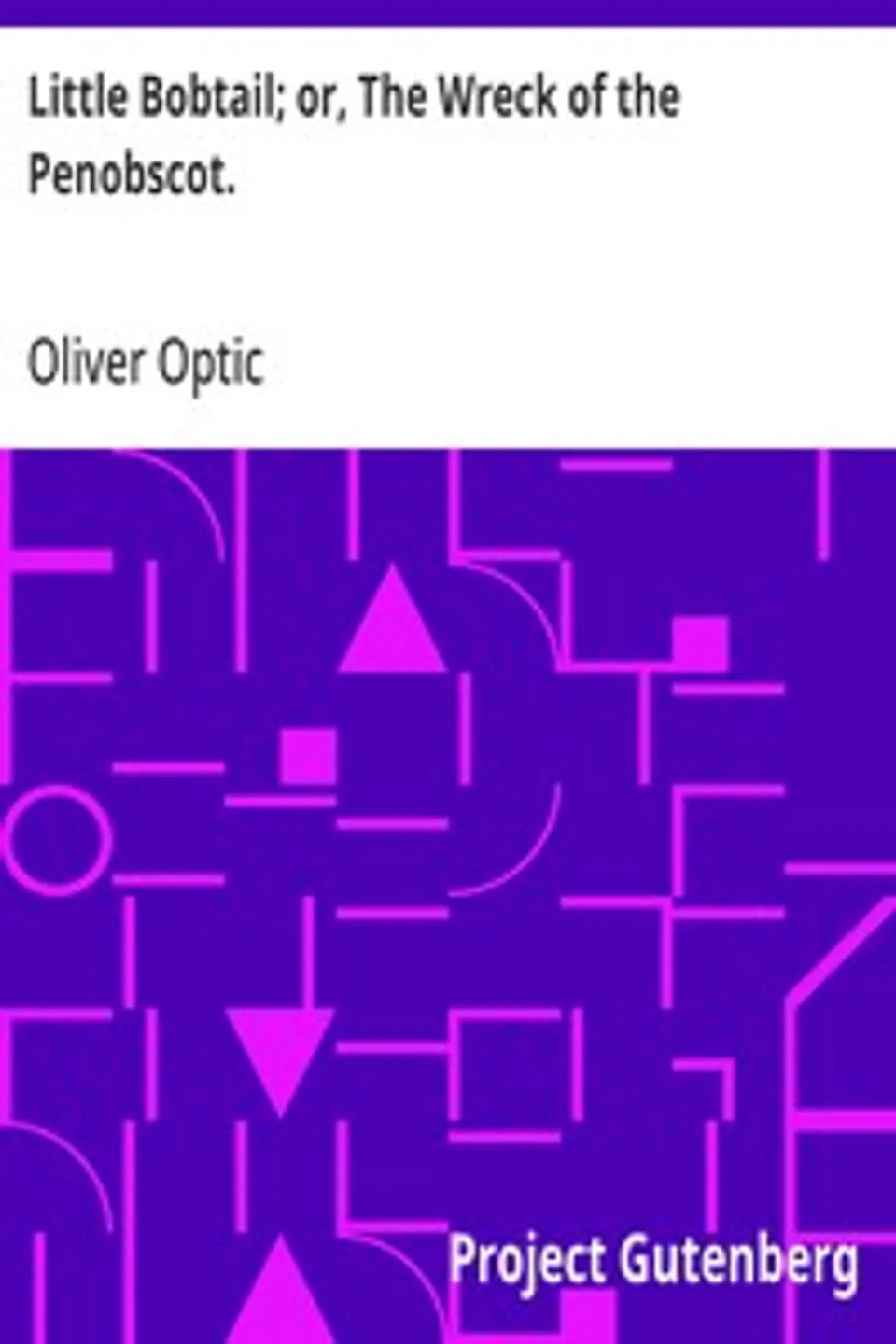 Little Bobtail; or, The Wreck of the Penobscot., Oliver Optic