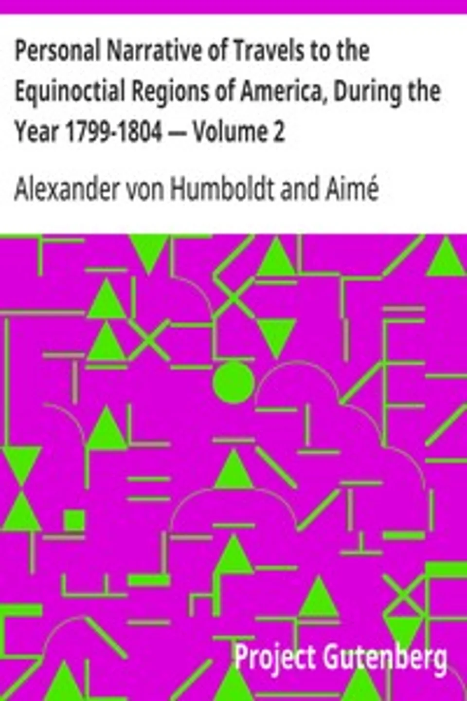 Personal Narrative of Travels to the Equinoctial Regions of America, During the Year 1799-1804 — Volume 2, Alexander von Humboldt