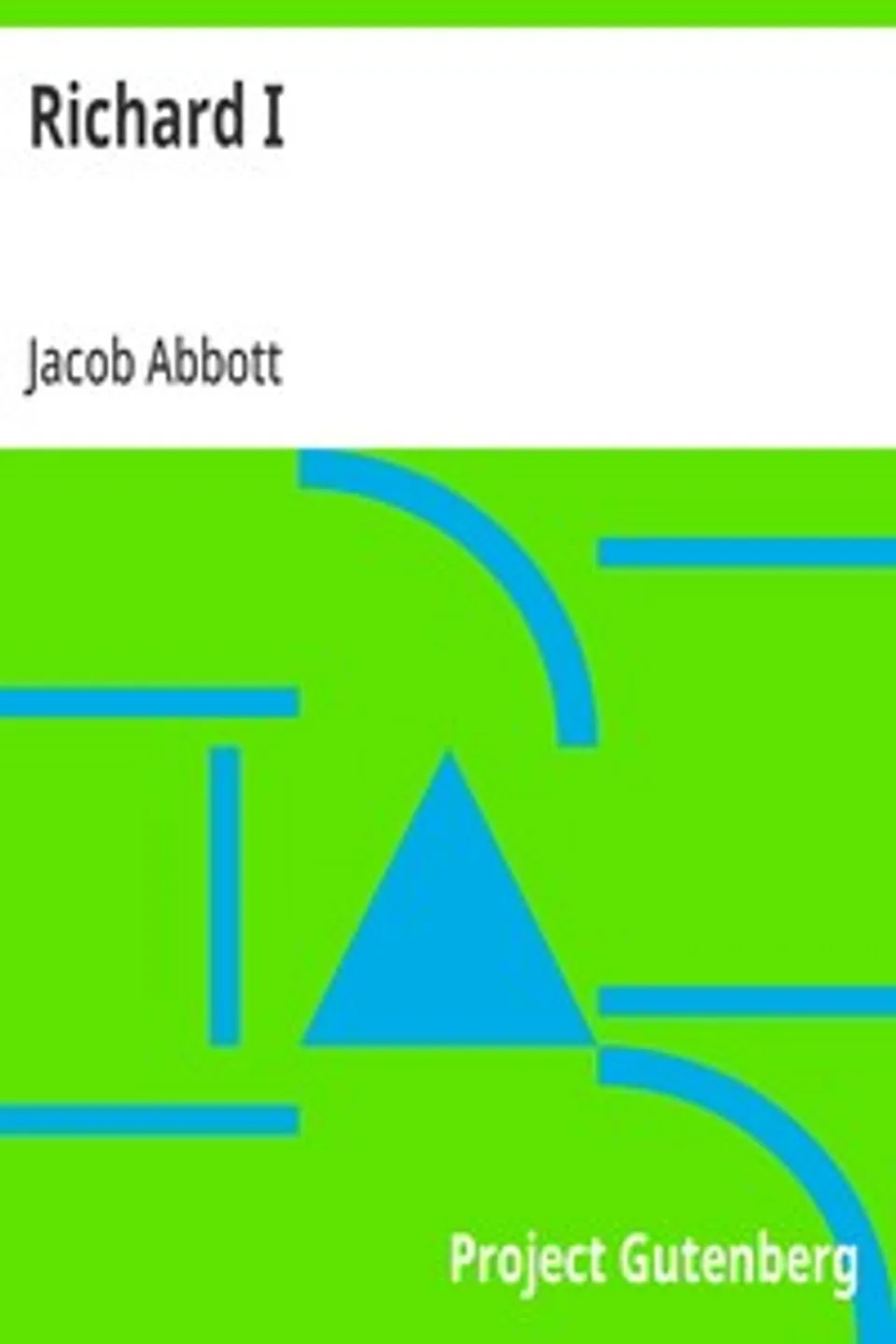 Richard I: Makers of History, Jacob Abbott