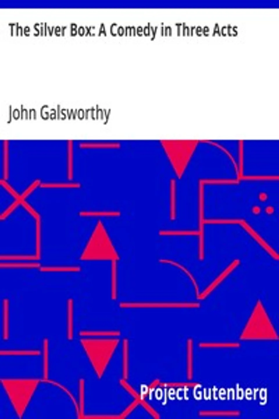 The Silver Box: A Comedy in Three Acts, John Galsworthy