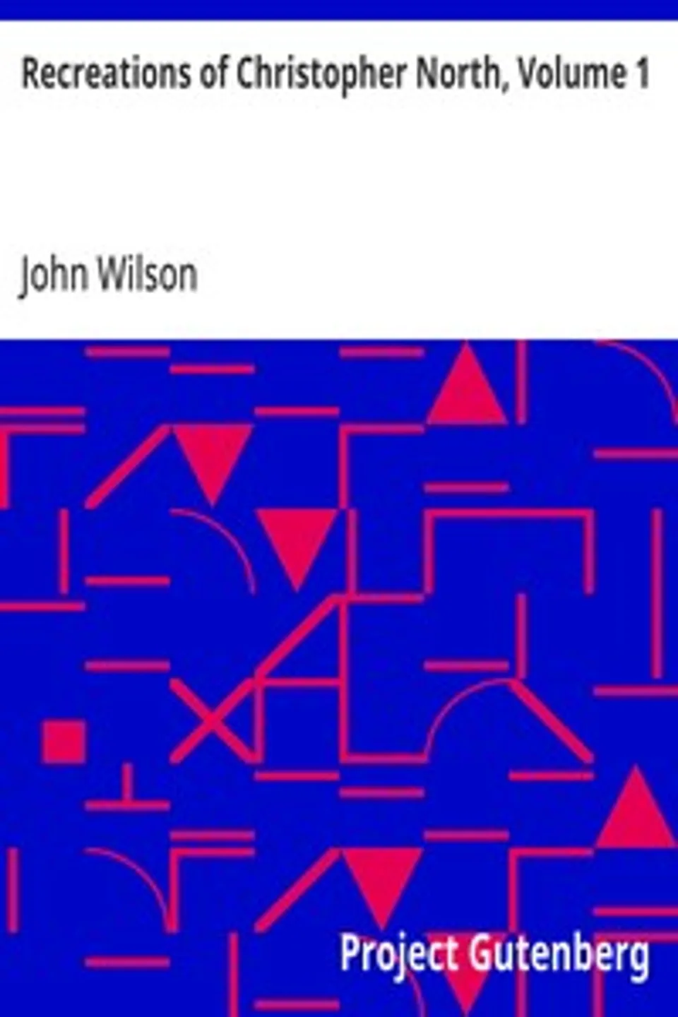 Recreations of Christopher North, Volume 1, John Wilson