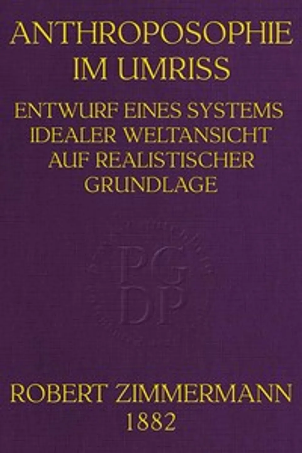 Anthroposophie im Umriss: Entwurf eines Systems idealer Weltansicht auf realistischer Grundlage, Robert Zimmermann