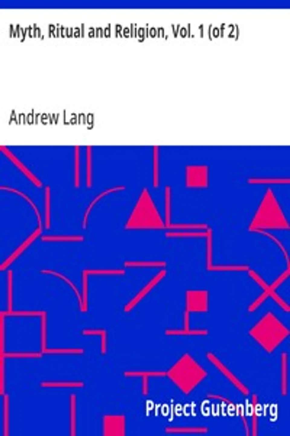 Myth, Ritual and Religion, Vol. 1 (of 2), Andrew Lang