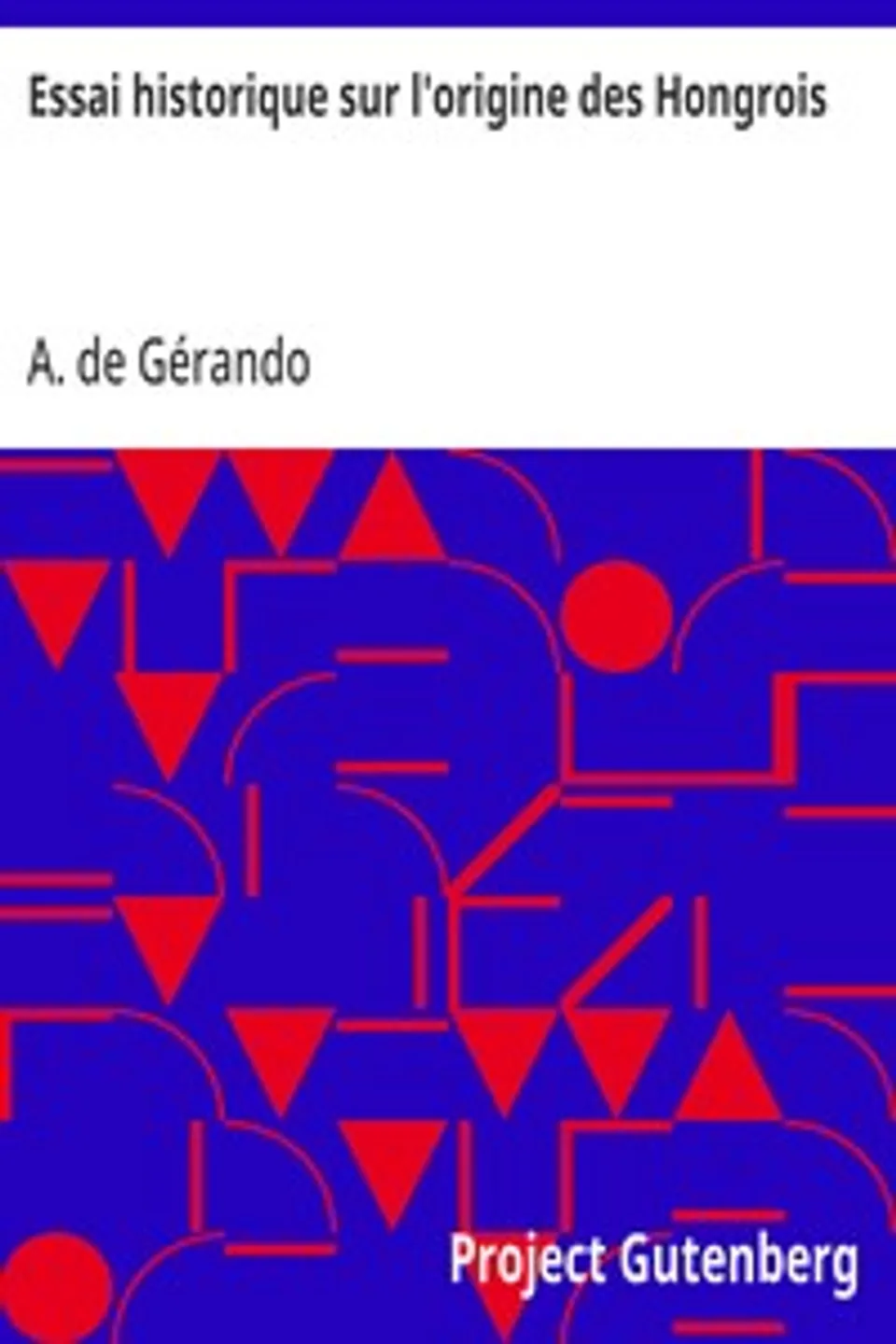Essai historique sur l'origine des Hongrois, A. de (Auguste) Gérando