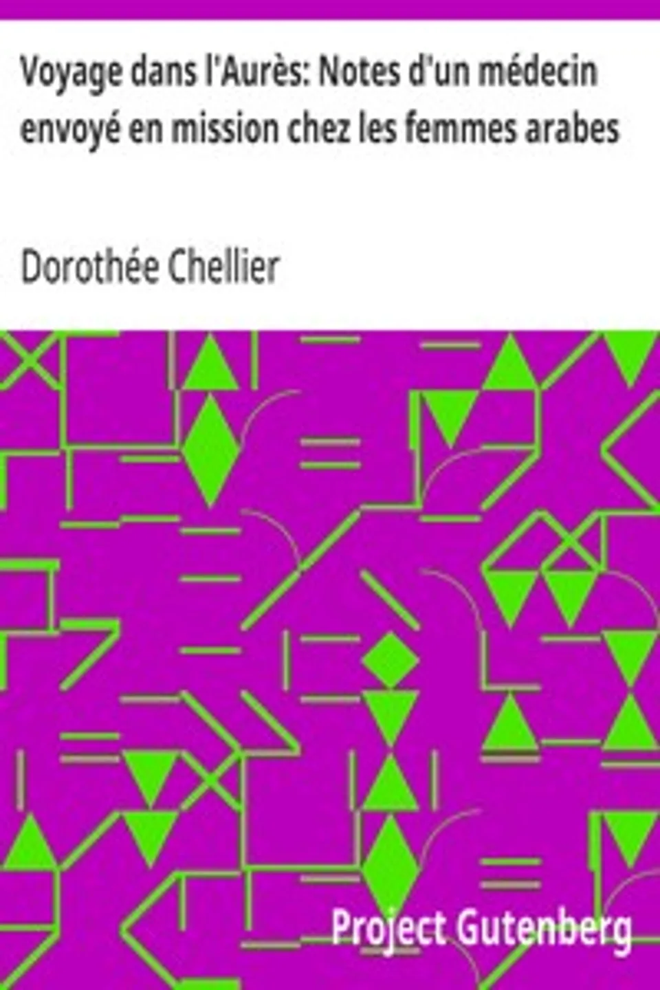Voyage dans l'Aurès: Notes d'un médecin envoyé en mission chez les femmes arabes, Dorothée Chellier