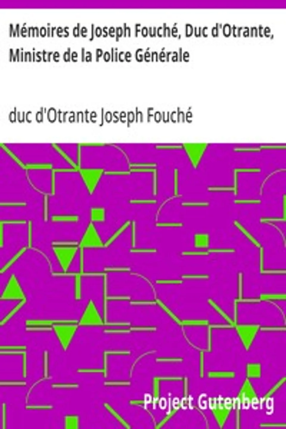 Mémoires de Joseph Fouché, Duc d'Otrante, Ministre de la Police Générale: Tome I, Joseph Fouché
