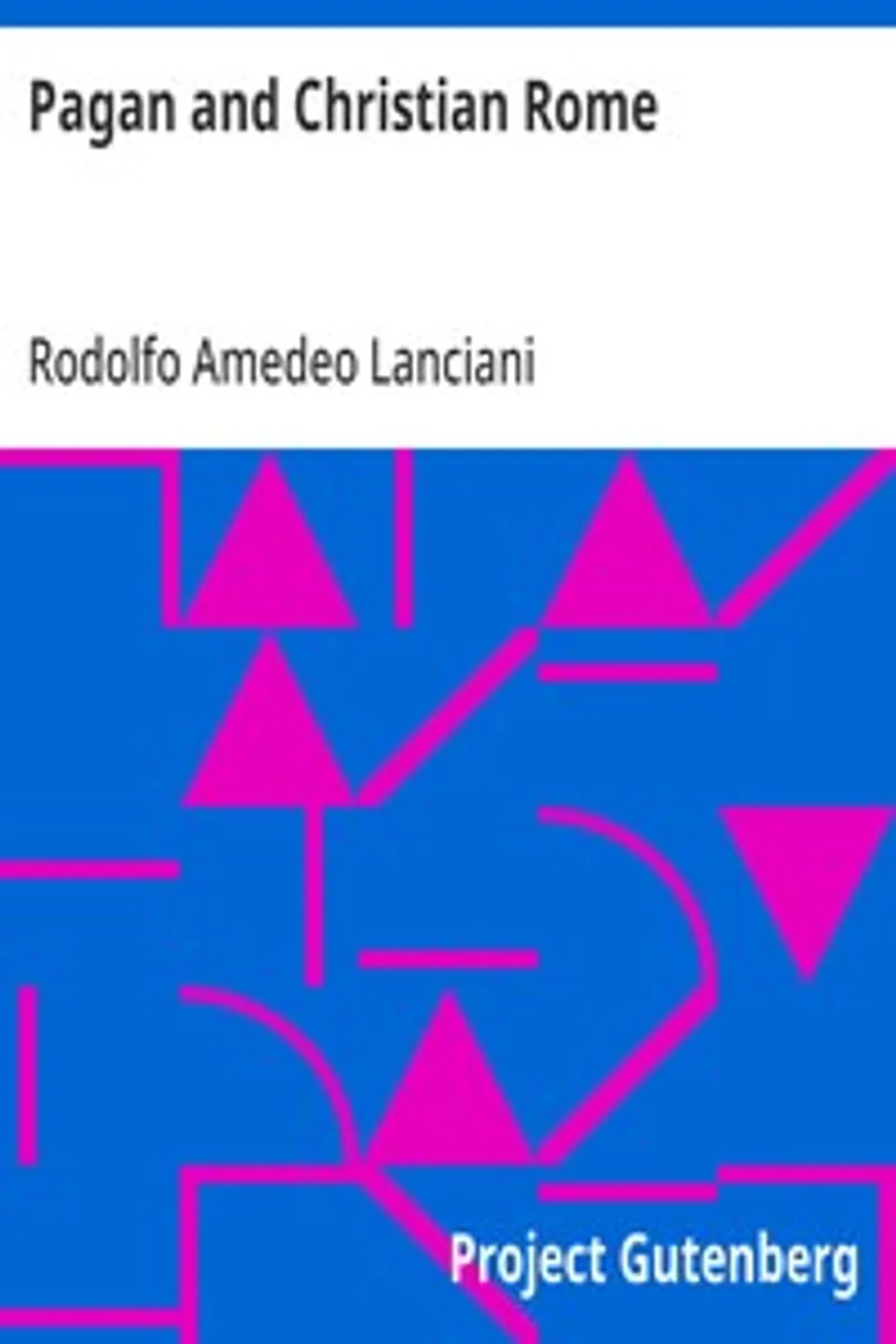 Pagan and Christian Rome, Rodolfo Amedeo Lanciani