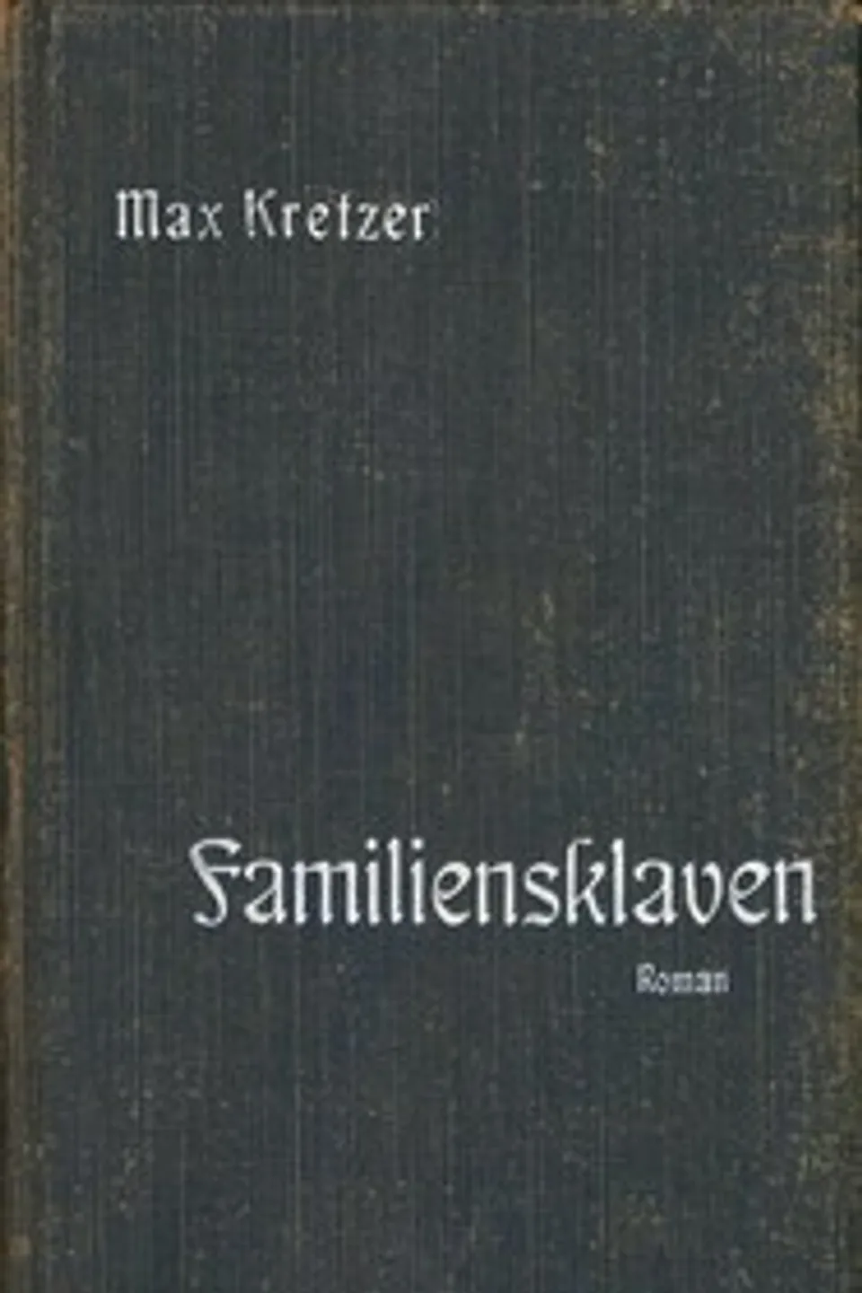 Familiensklaven : $b Roman, Max Kretzer