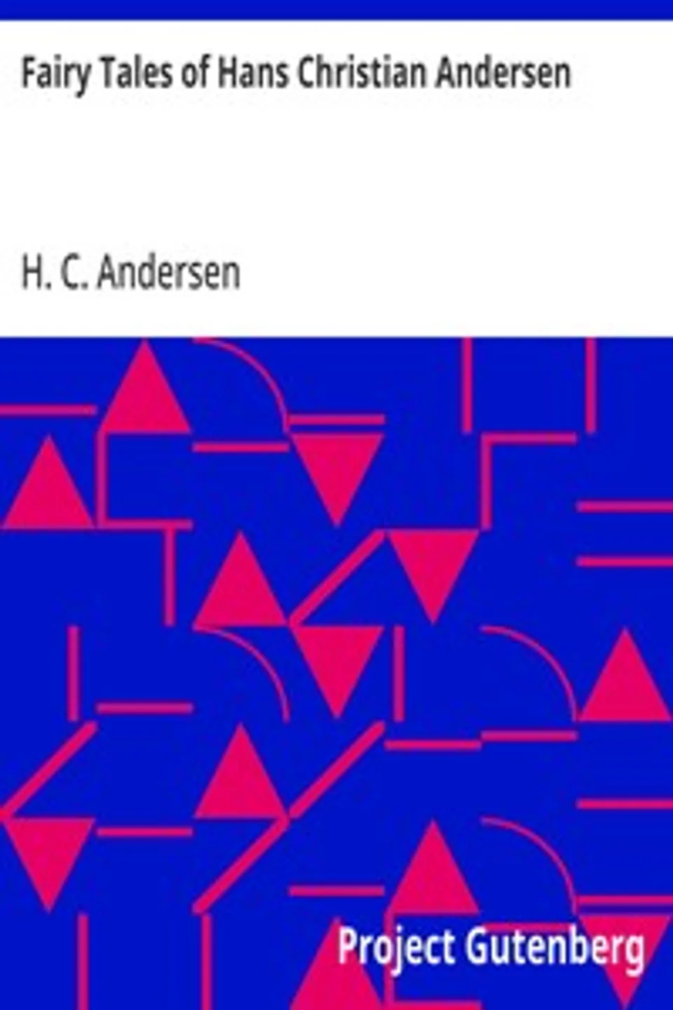 Fairy Tales of Hans Christian Andersen, H. C. (Hans Christian) Andersen