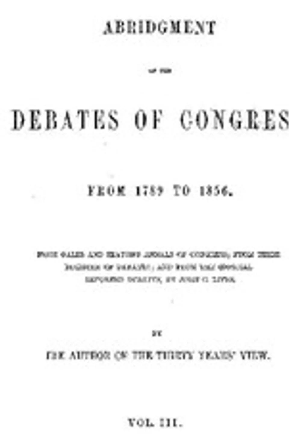Abridgment of the Debates of Congress, from 1789 to 1856, Vol. 3 (of 16), United States. Congress
