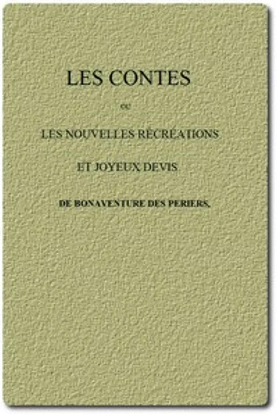 Les Contes; ou, Les nouvelles récréations et joyeux devis, Bonaventure Des Périers