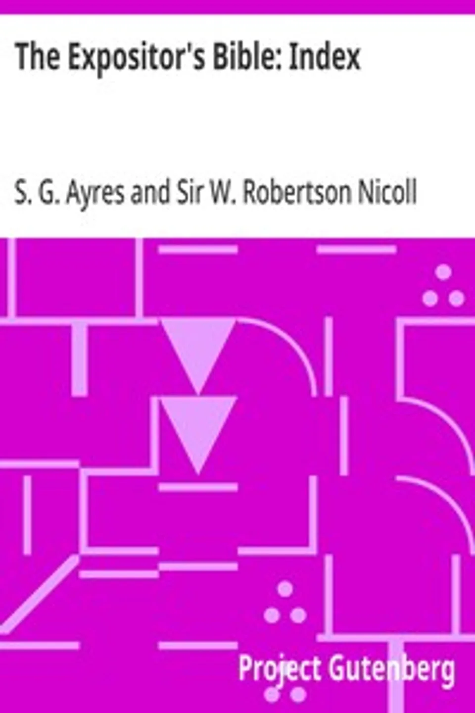 The Expositor's Bible: Index, S. G. (Samuel Gardiner) Ayres
