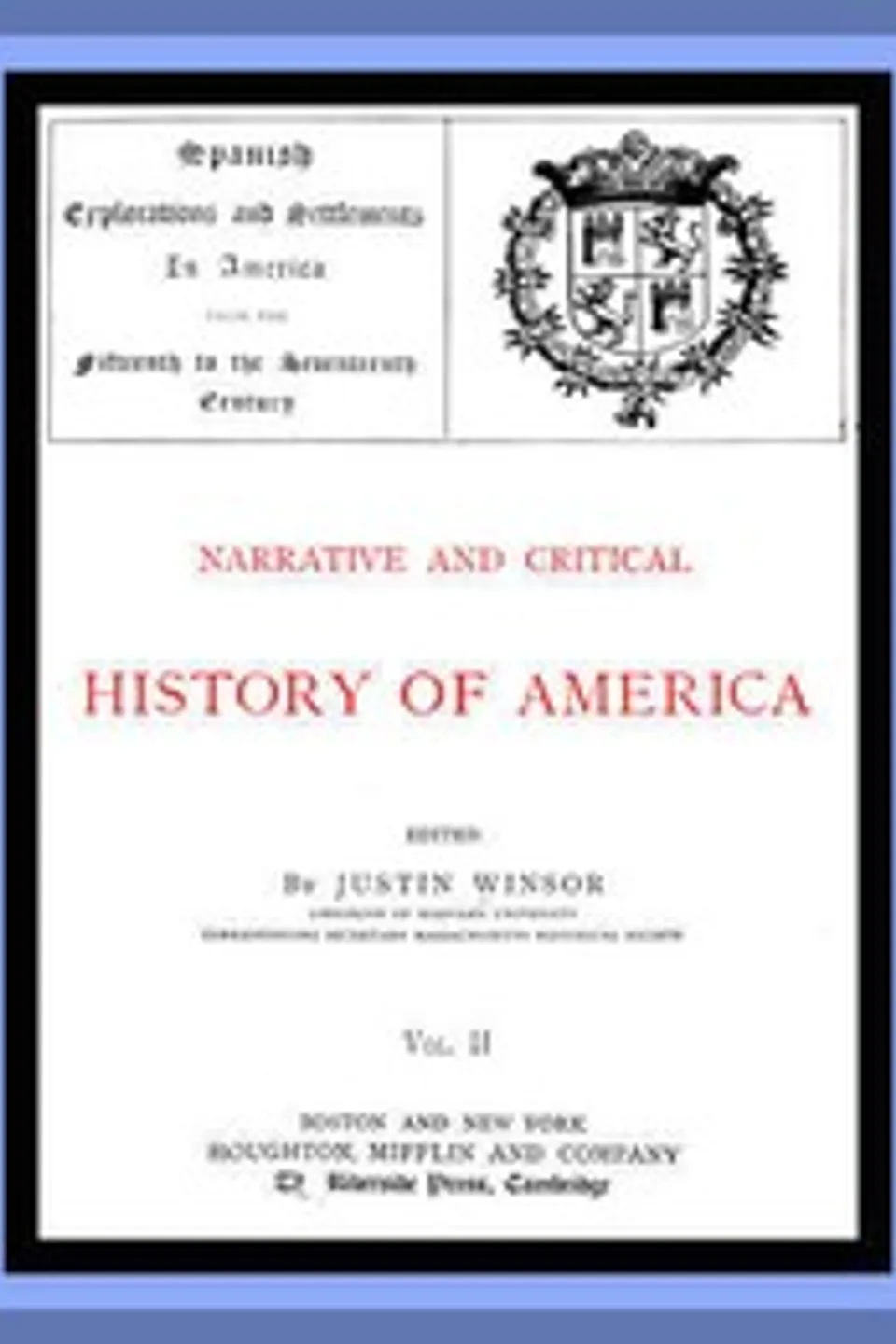 Narrative and Critical History of America, Vol. 2 (of 8): Spanish Explorations and Settlements in America from the Fifteenth to the Seventeenth Century