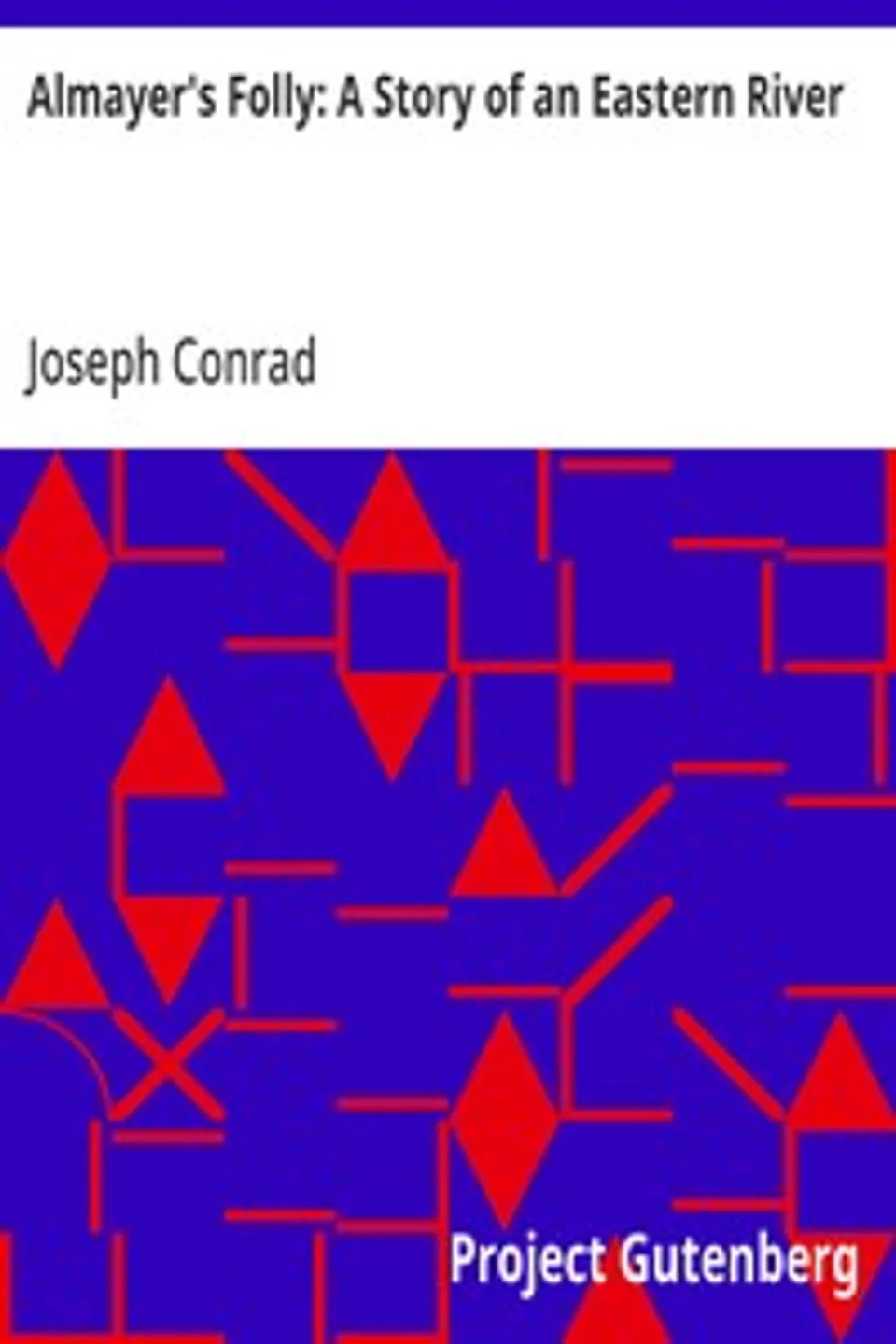 Almayer's Folly: A Story of an Eastern River, Joseph Conrad