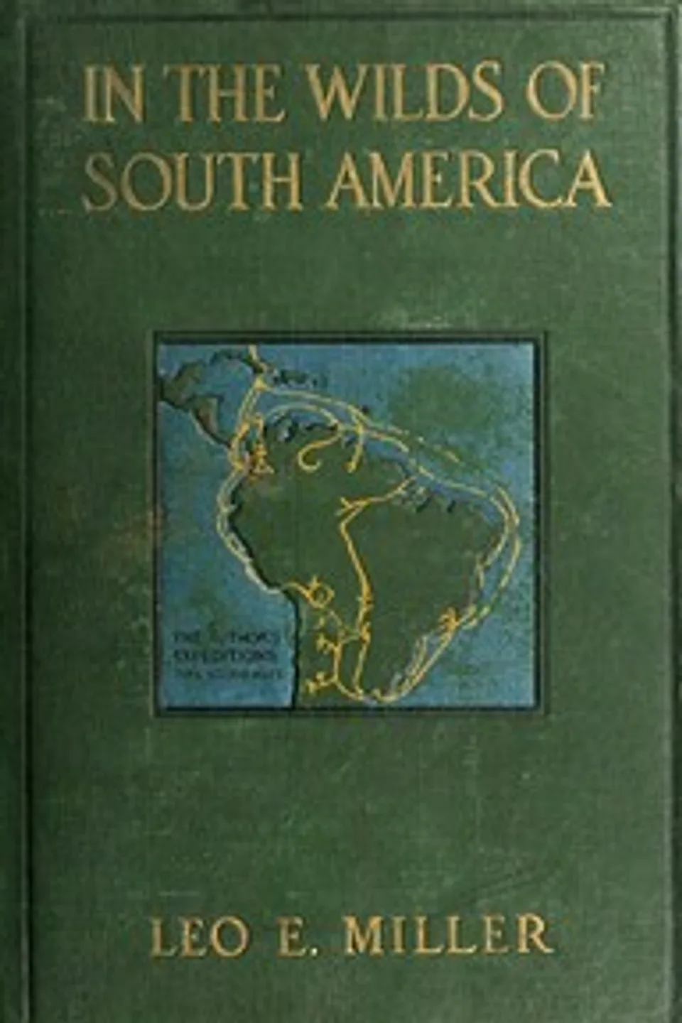 In the Wilds of South America, Leo E. (Leo Edward) Miller