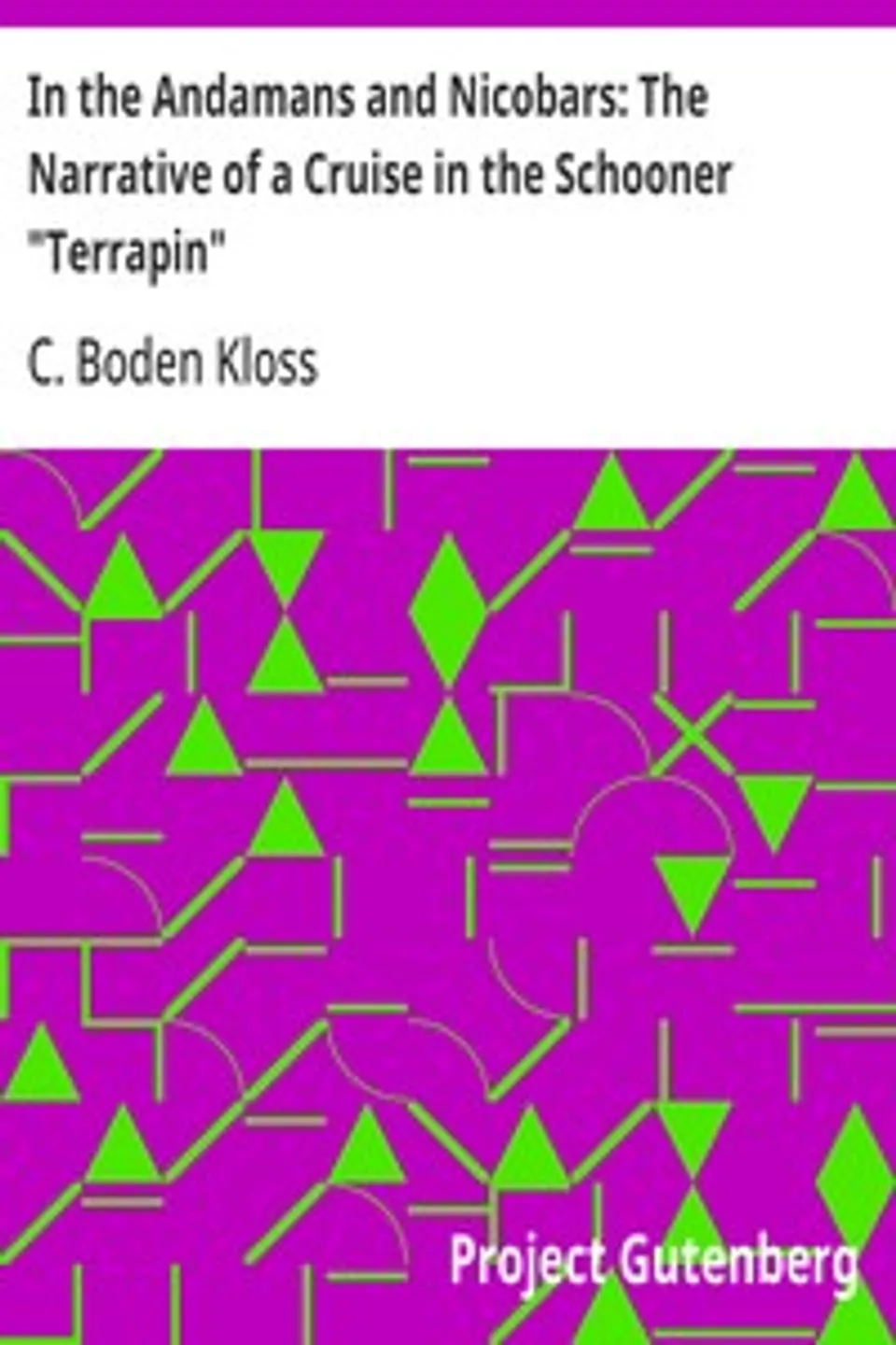 In the Andamans and Nicobars: The Narrative of a Cruise in the Schooner "Terrapin", C. Boden (Cecil Boden) Kloss