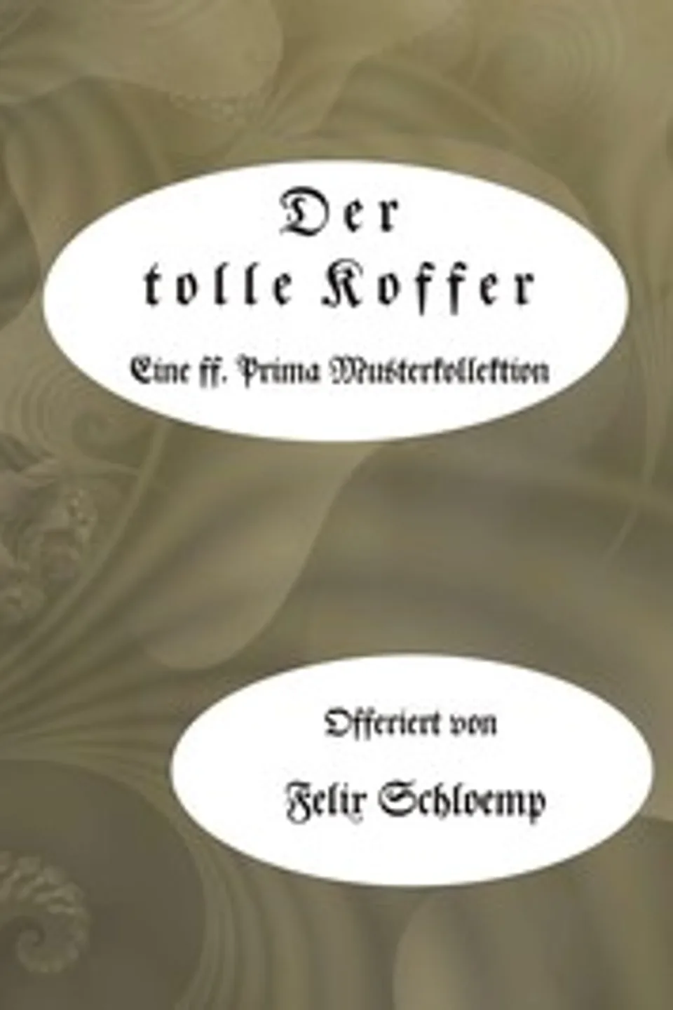Der tolle Koffer: Eine ff. prima Musterkollektion der besten Witze, Schnurren und Anekdoten von Reisenden und Kaufleuten, Felix Schloemp