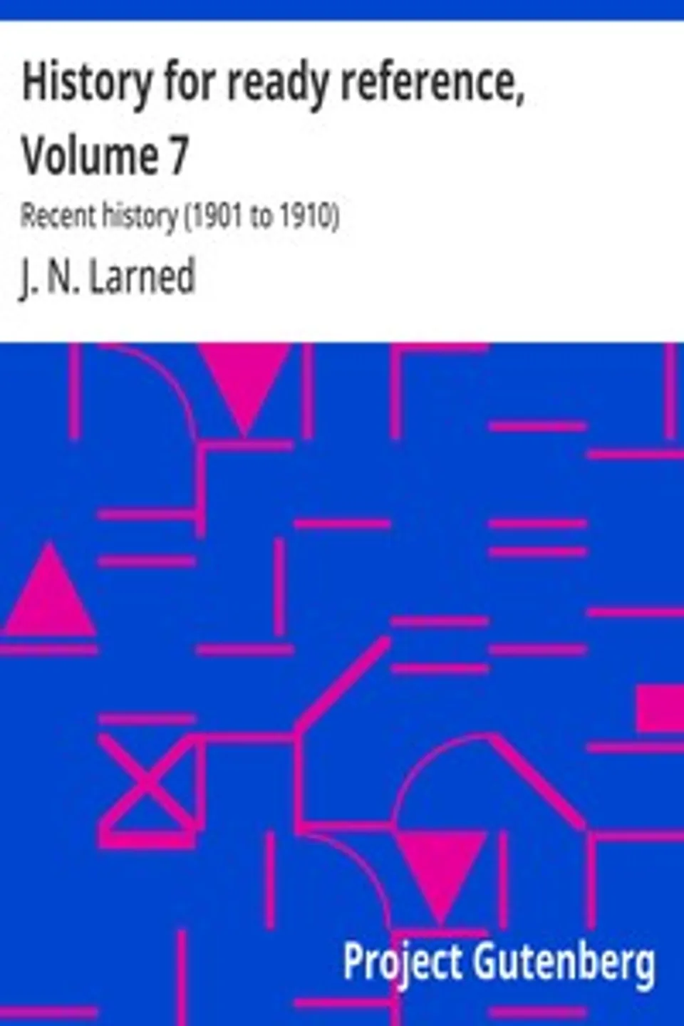 History for ready reference, Volume 7 : $b Recent history (1901 to 1910), J. N. (Josephus Nelson) Larned