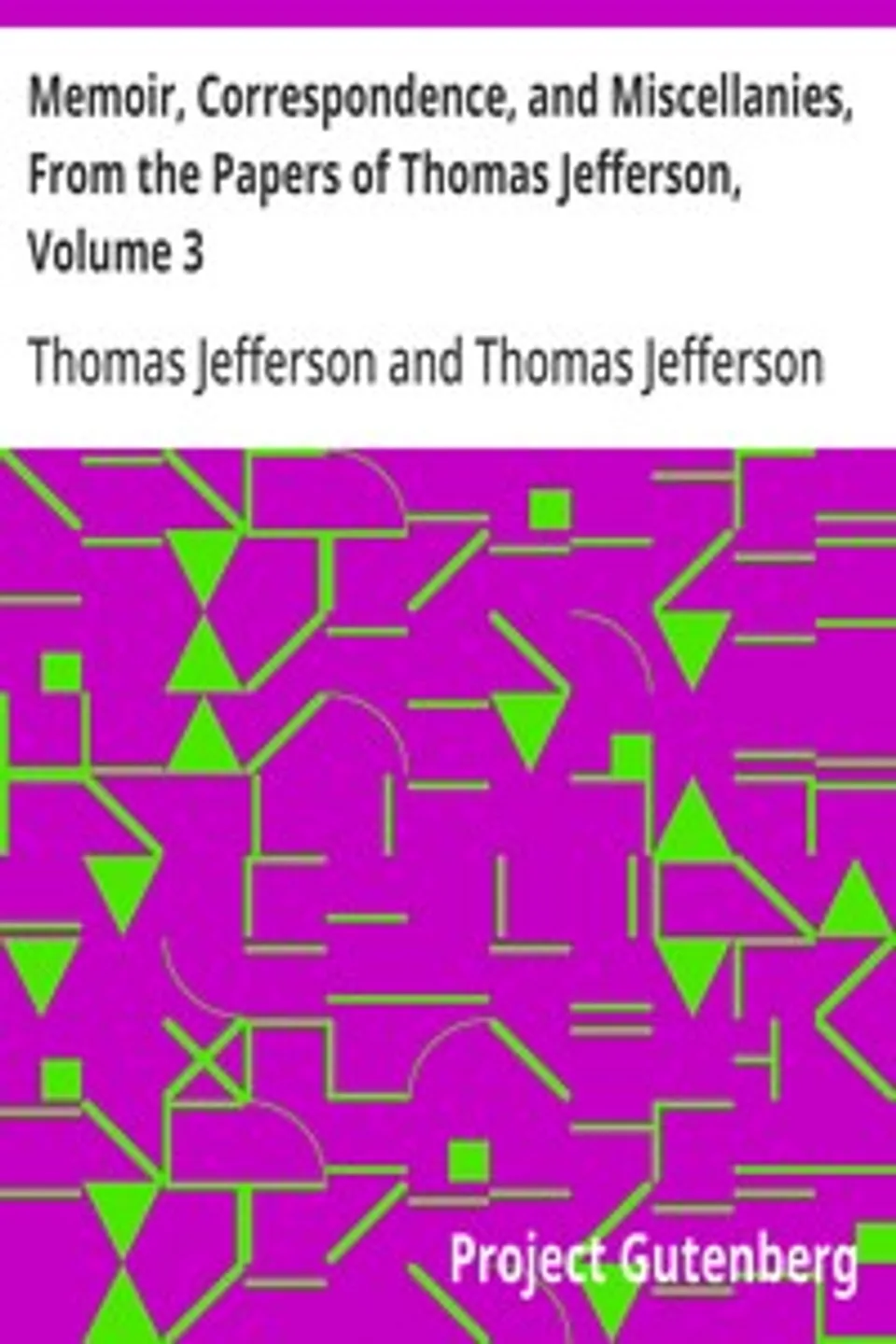 Memoir, Correspondence, and Miscellanies, From the Papers of Thomas Jefferson, Volume 3, Thomas Jefferson