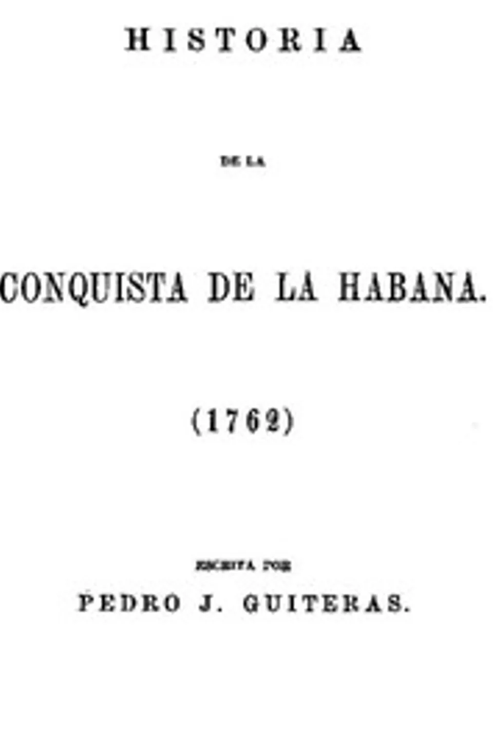 Historia de la Conquista de la Habana (1762), Pedro José Guiteras