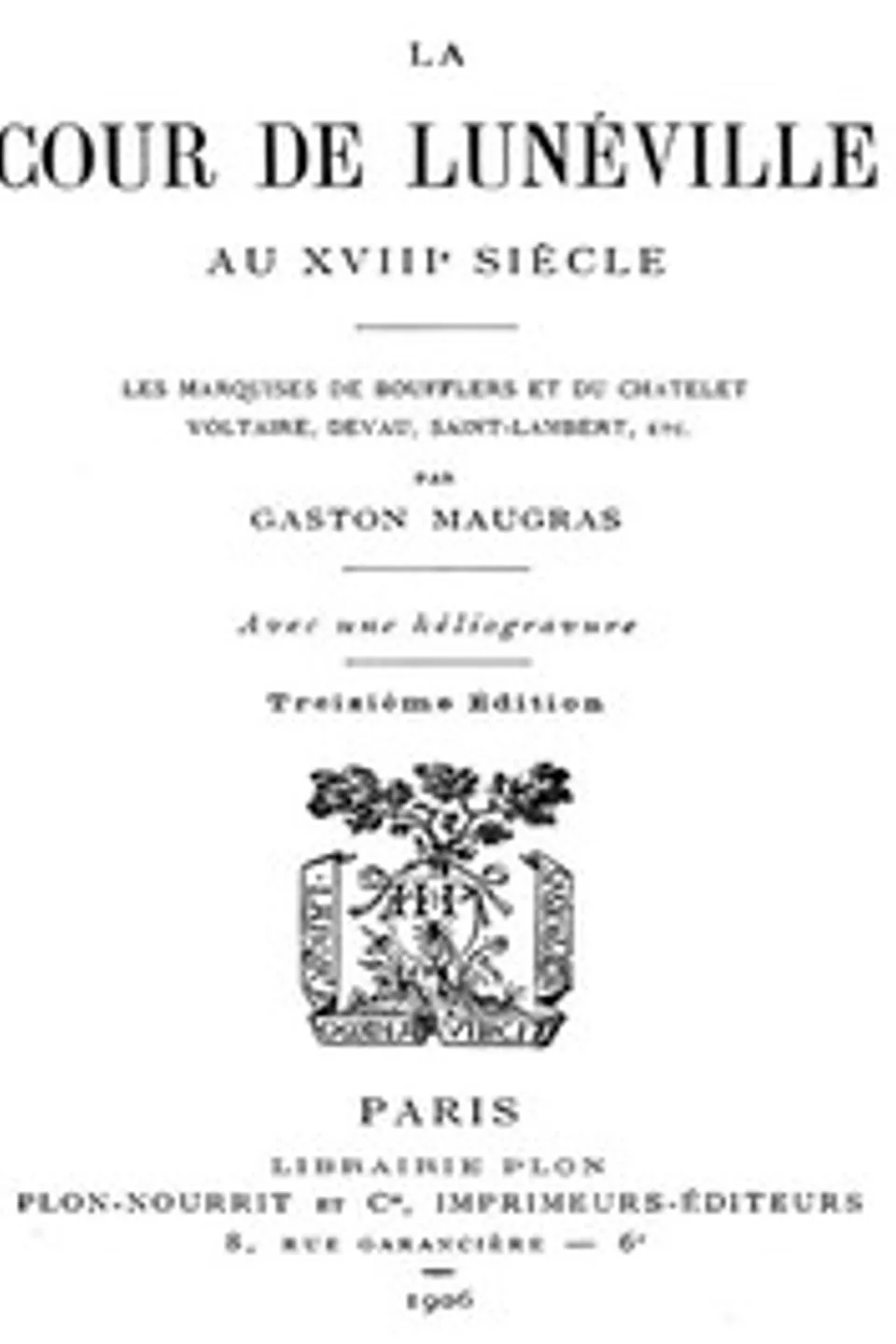 La Cour de Lunéville au XVIIIe siècle: Les marquises de Boufflers et du Châtelet, Voltaire, Devau, Saint-Lambert, etc., Gaston Maugras