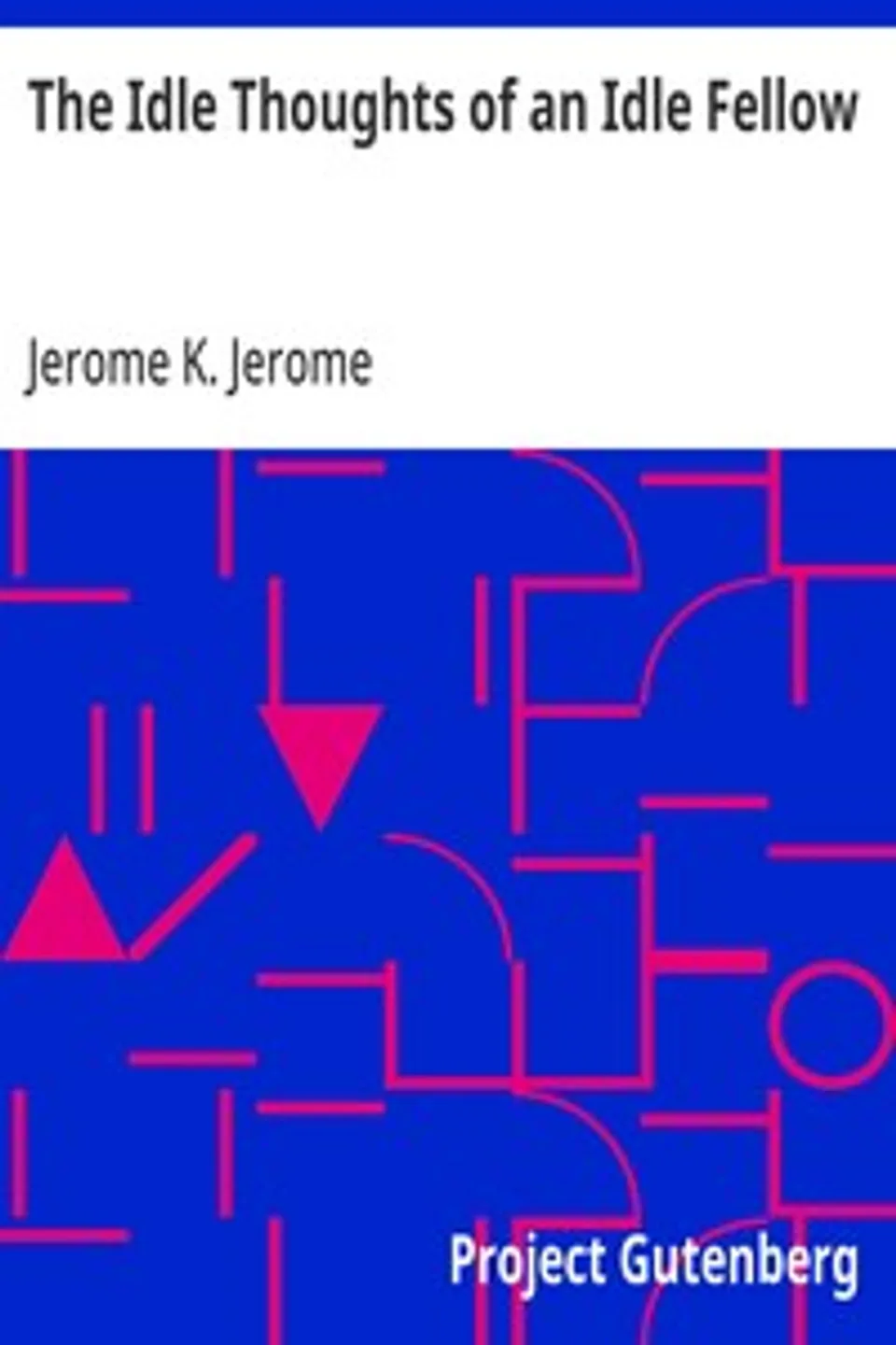 The Idle Thoughts of an Idle Fellow, Jerome K. (Jerome Klapka) Jerome