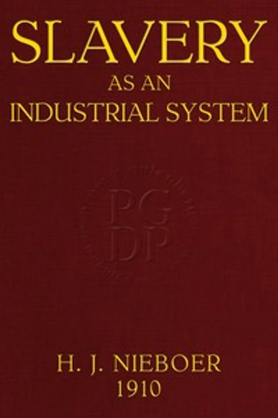 Slavery as an industrial system : $b Ethnological researches., H. J. (Herman Jeremias) Nieboer