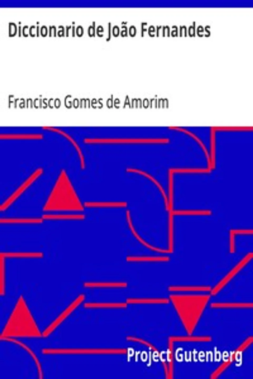 Diccionario de João Fernandes: Lições de lingua portugueza pelos processos novos ao alcance de todas as classes de Portugal e Brazil, Francisco Gomes de Amorim