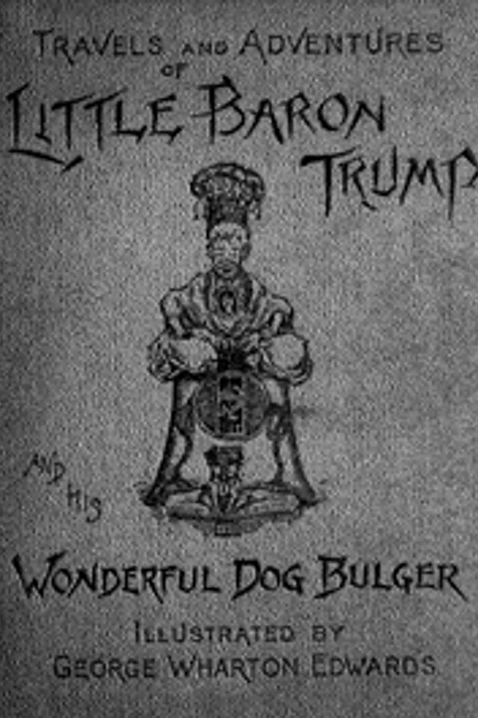 Travels and Adventures of Little Baron Trump and His Wonderful Dog Bulger, Ingersoll Lockwood
