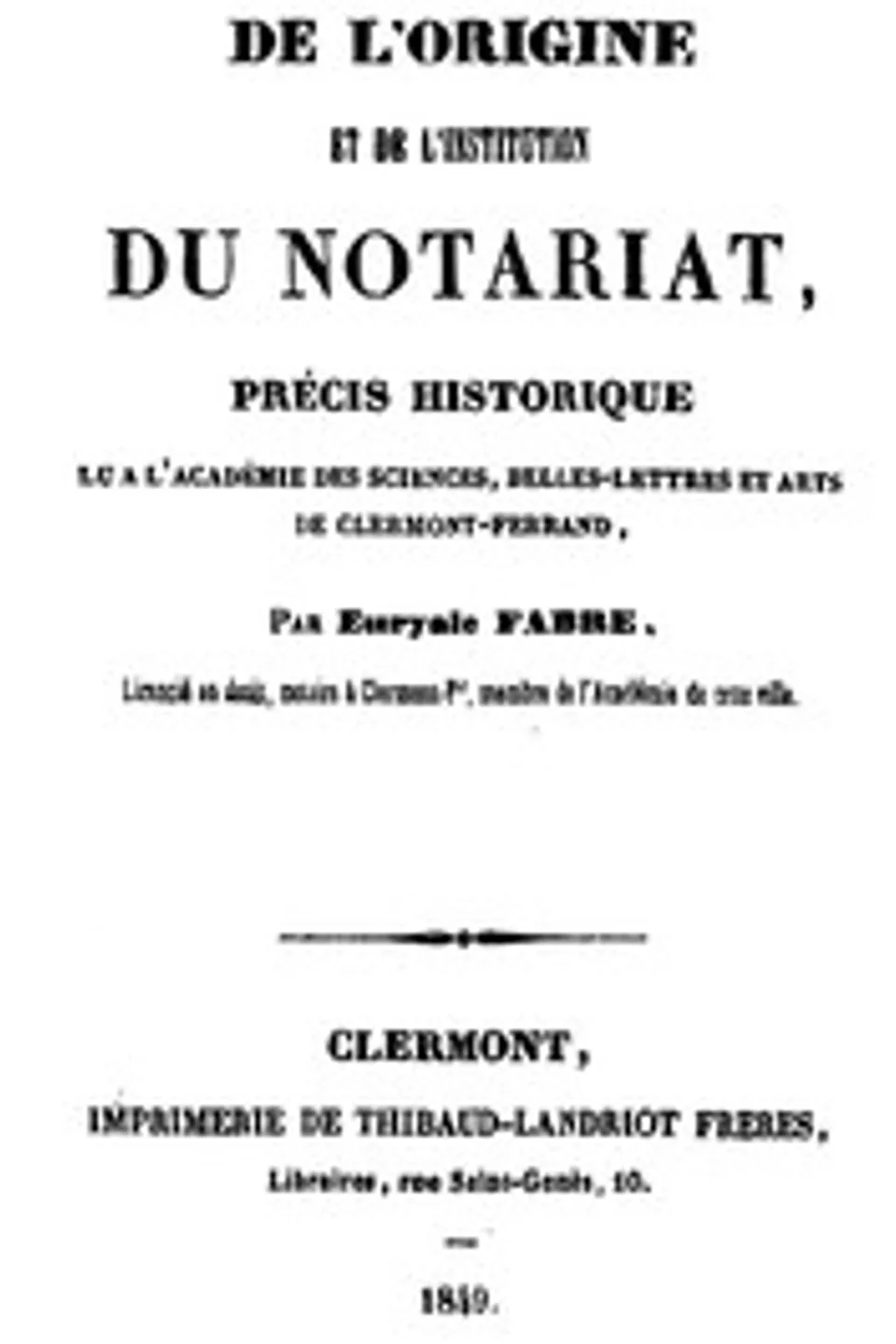 De l'origine et de l'institution du notariat: Précis historique lu à  l'Academie des Sciences, belles-lettres et arts de Clermont-Ferrand, Euryale Fabre