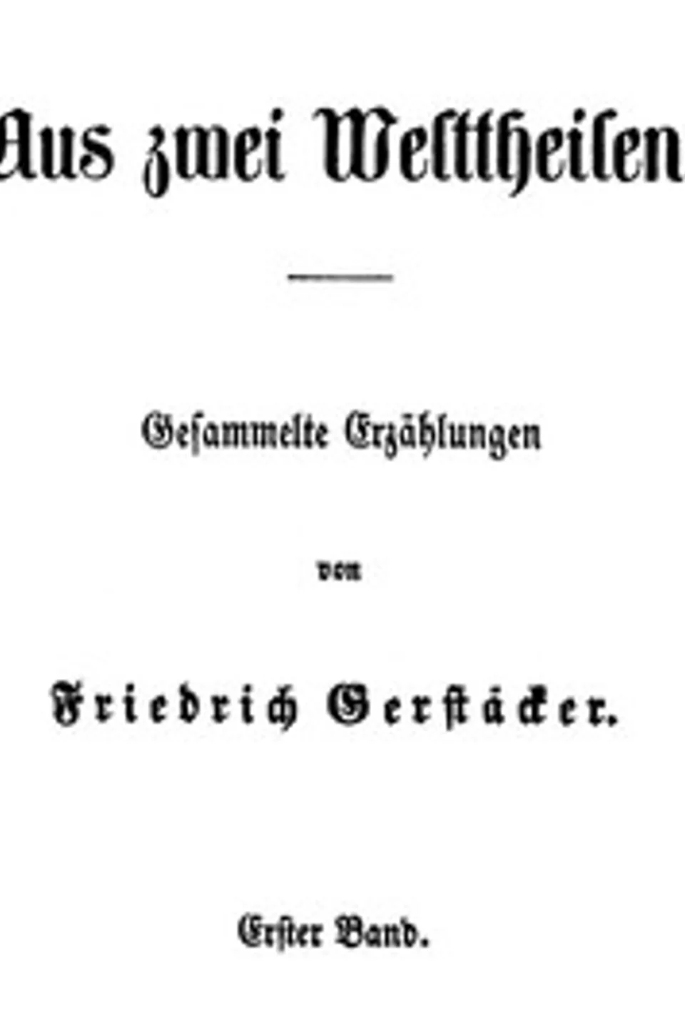 Aus zwei Welttheilen. Erster Band.: Gesammelte Erzählungen, Friedrich Gerstäcker