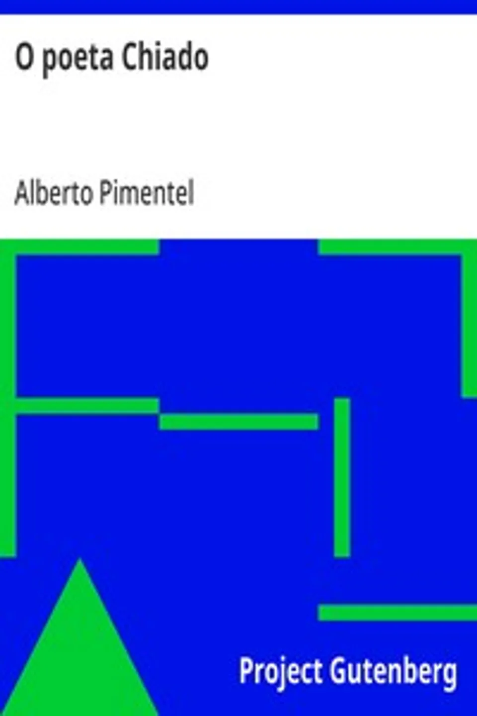O poeta Chiado: (Novas investigações sobre a sua vida e escriptos), Alberto Pimentel