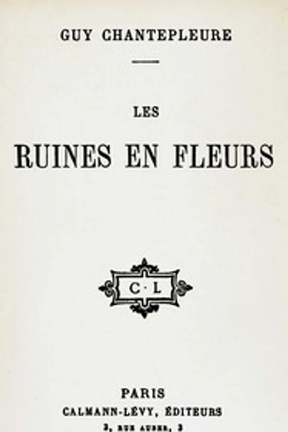 Les ruines en fleur, G. (Guy) Chantepleure