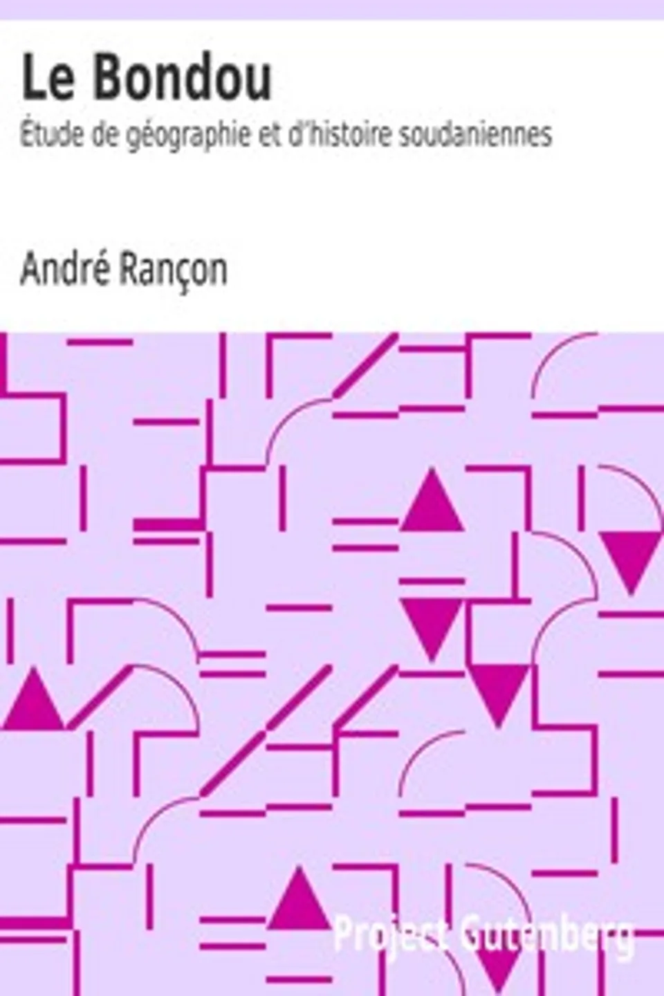 Le Bondou: étude de géographie et d'histoire soudaniennes, A. (André) Rançon