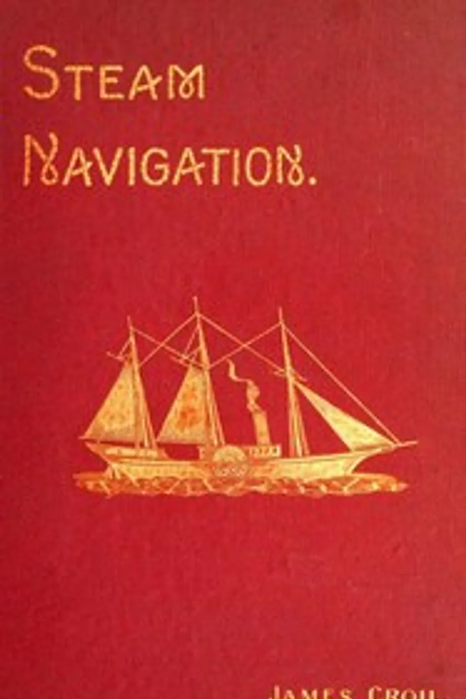 Steam Navigation and Its Relation to the Commerce of Canada and the United States, James Croil