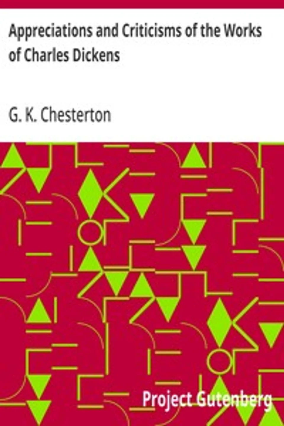 Appreciations and Criticisms of the Works of Charles Dickens, G. K. (Gilbert Keith) Chesterton