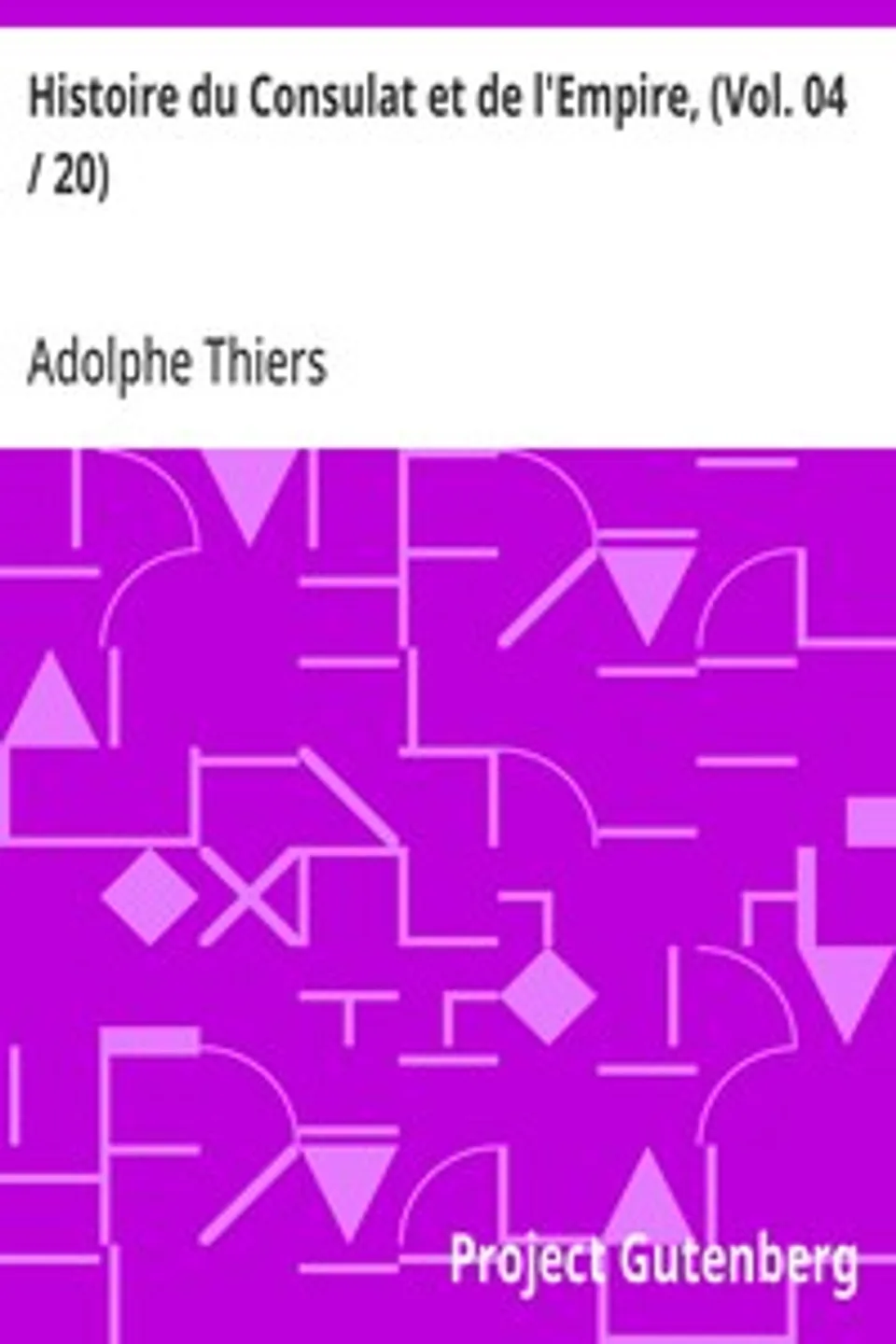 Histoire du Consulat et de l'Empire, (Vol. 04 / 20): faisant suite à l'Histoire de la Révolution Française, Adolphe Thiers