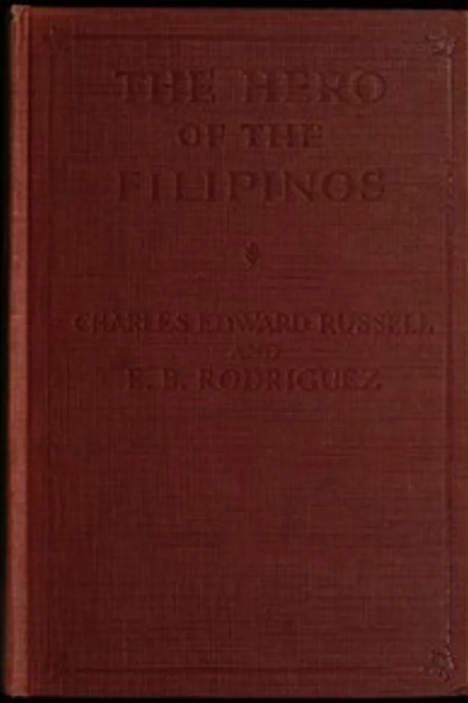 The hero of the Filipinos : $b The story of José Rizal, poet, patriot and martyr, Charles Edward Russell