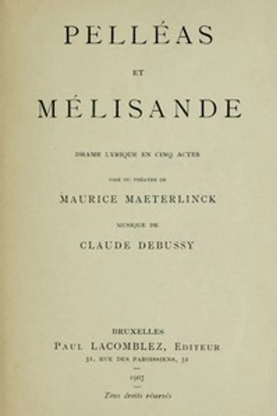 Pelléas et Mélisande: Drame lyrique en cinq actes: Tiré du théâtre de Maurice Maeterlinck; Musique de Claude Debussy, Maurice Maeterlinck