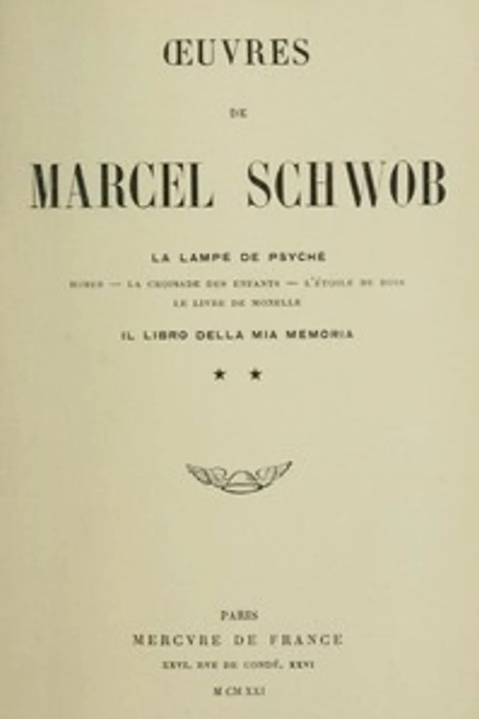 Oeuvres de Marcel Schwob. Volume 2 of 2, La lampe de Psyché; Il libro della mia memoria, Marcel Schwob
