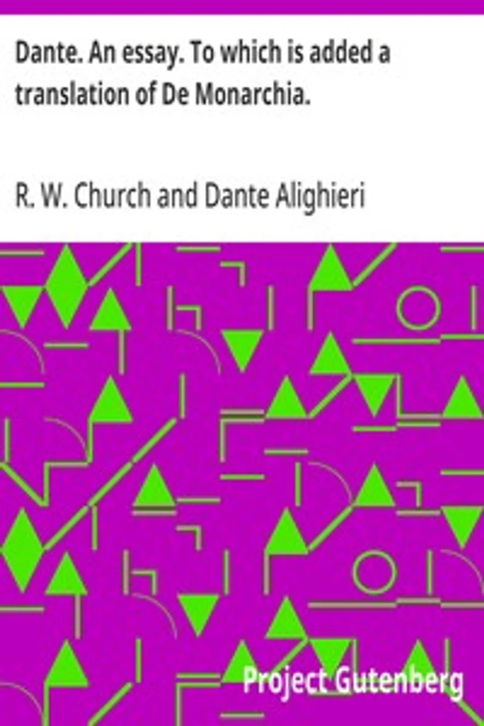 Dante. An essay. To which is added a translation of De Monarchia., Dante Alighieri
