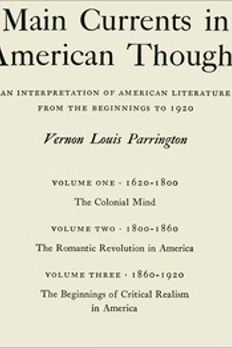 Main currents in American thought : $b An interpretation of American literature from the beginnings to 1920, Vernon Louis Parrington