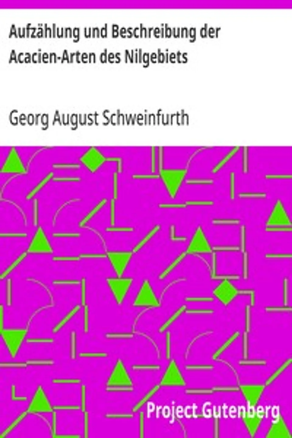 Aufzählung und Beschreibung der Acacien-Arten des Nilgebiets, Georg August Schweinfurth