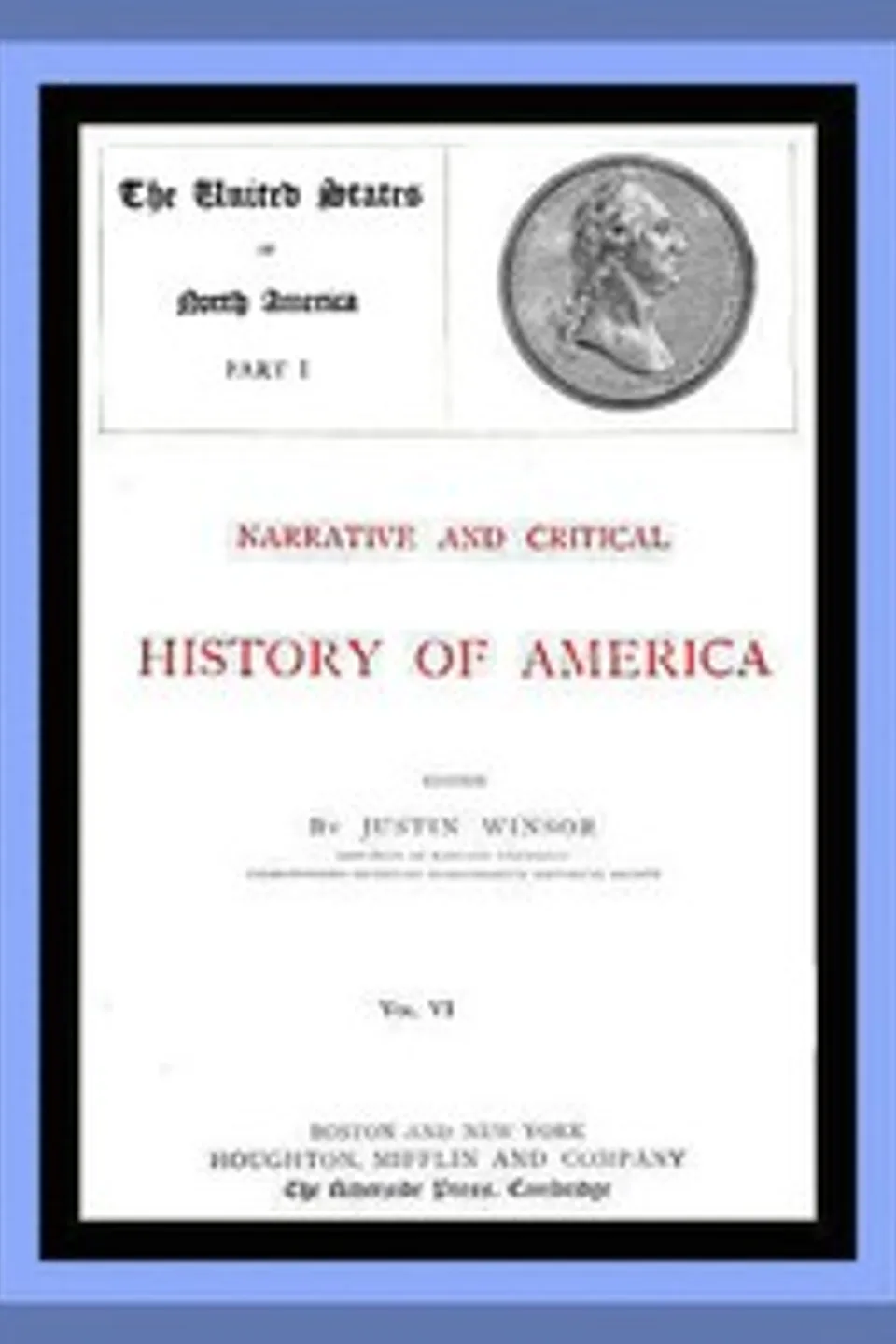 Narrative and Critical History of America, Vol. 6 (of 8): The United States of North America, Part I