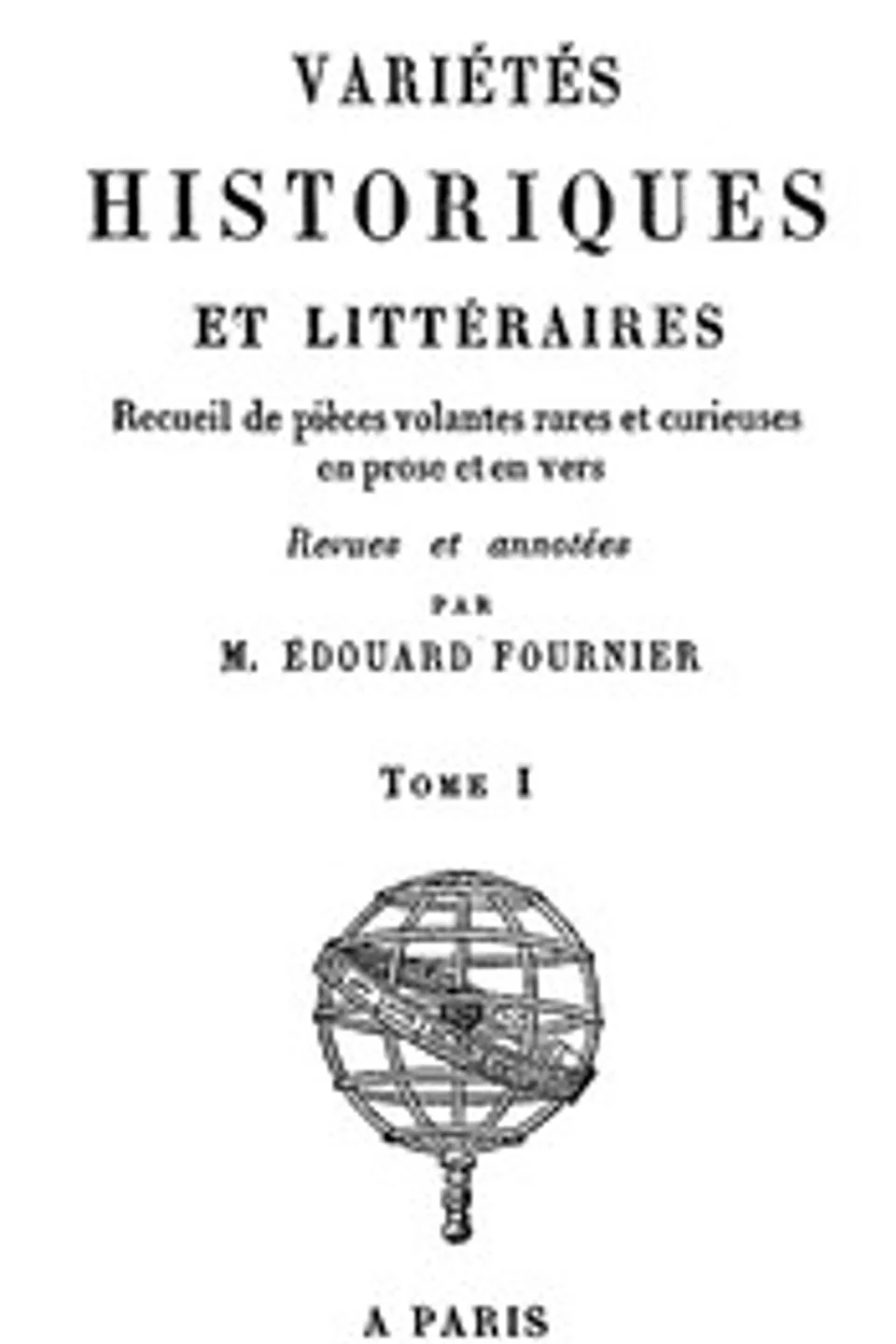 Variétés Historiques et Littéraires (01/10): Recueil de pièces volantes rares et curieuses en prose et en vers