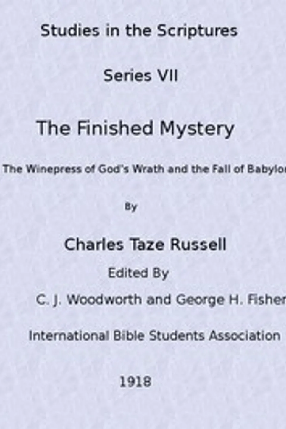 Studies in the Scriptures, Volume 7: The Finished Mystery, C. T. (Charles Taze) Russell