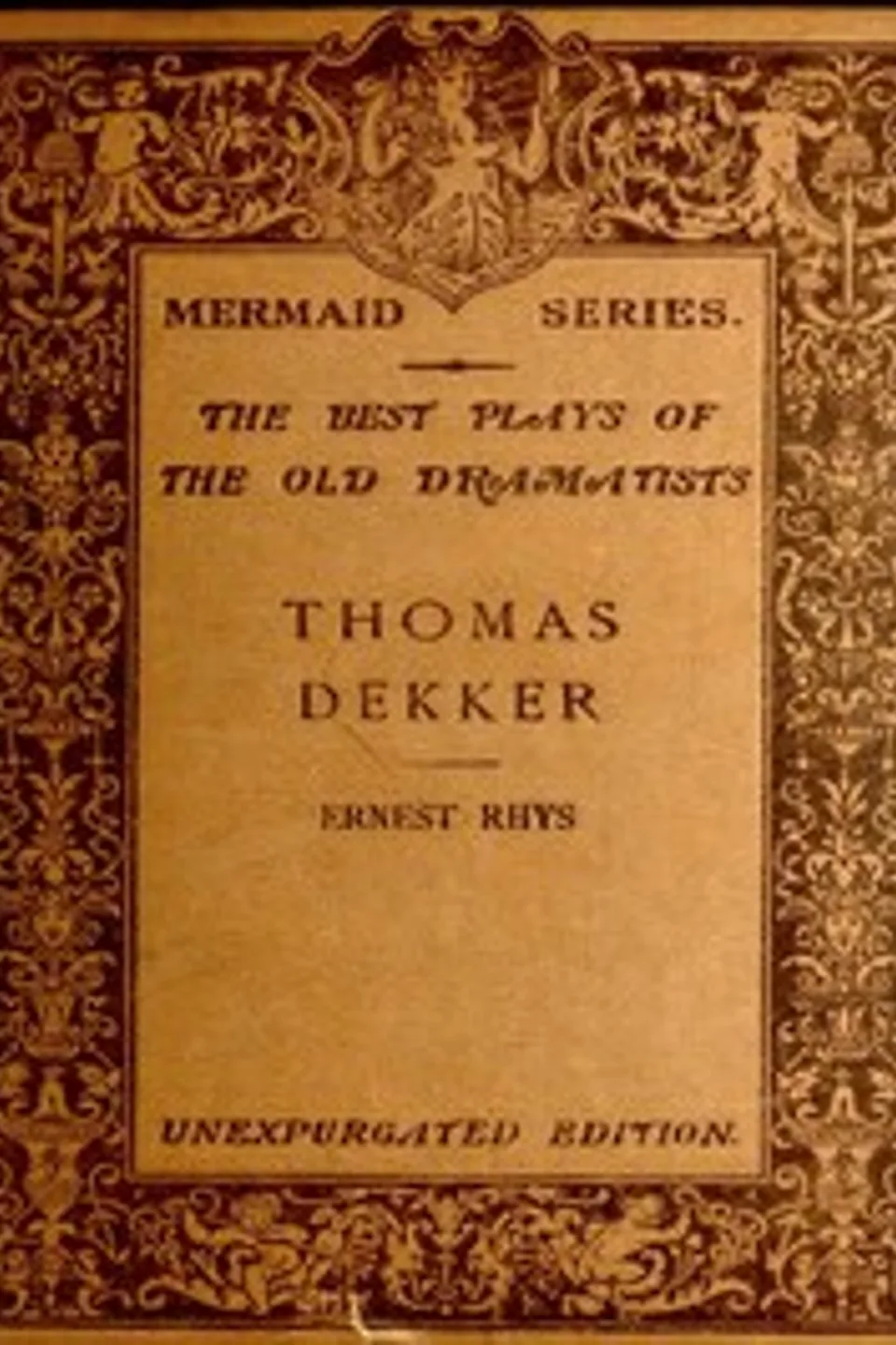 Thomas Dekker: Edited, with an introduction and notes by Ernest Rhys. Unexpurgated Edition, Thomas Dekker