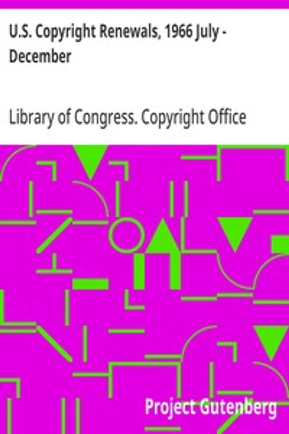 U.S. Copyright Renewals, 1966 July - December, Library of Congress. Copyright Office