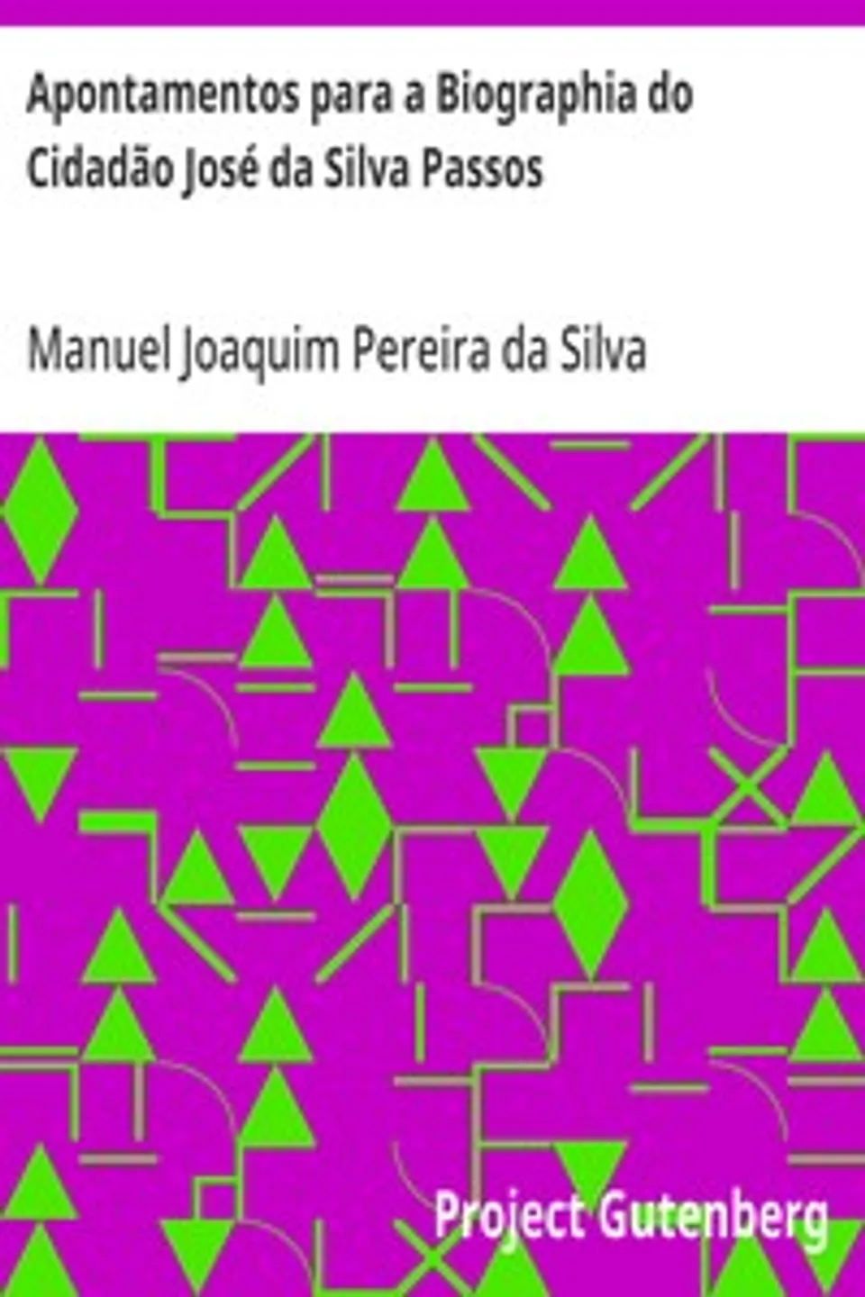 Apontamentos para a Biographia do Cidadão José da Silva Passos, Manuel Joaquim Pereira da Silva