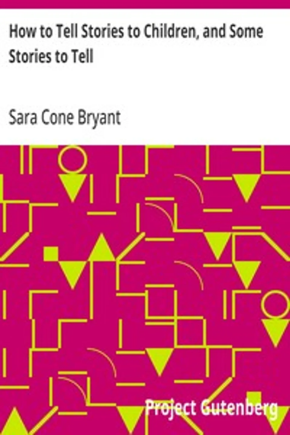 How to Tell Stories to Children, and Some Stories to Tell, Sara Cone Bryant